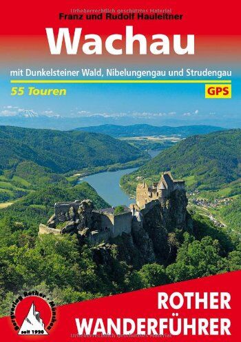Franz Hauleitner - Wachau. Mit Dunkelsteinerwald, Nibelungengau und Strudengau. 55 Touren. Mit GPS-Daten (Rother Wanderführer): Mit Dunkelsteinerwald, Nibelungengau und Strudengau. 55 Touren. Mit GPS-Tracks - Preis vom 15.10.2026 23:06:25 h