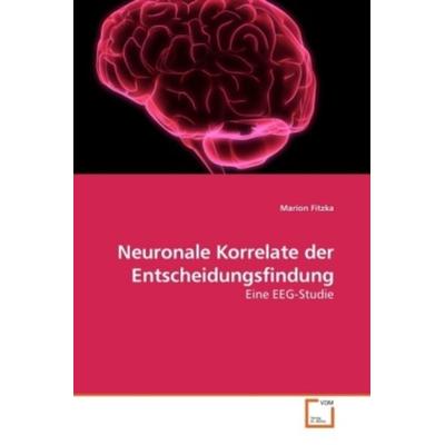 Fitzka, M: Neuronale Korrelate der Entscheidungsfindung, Taschenbuch von Marion Fitzka, VDM, 978-3-639-22053-7