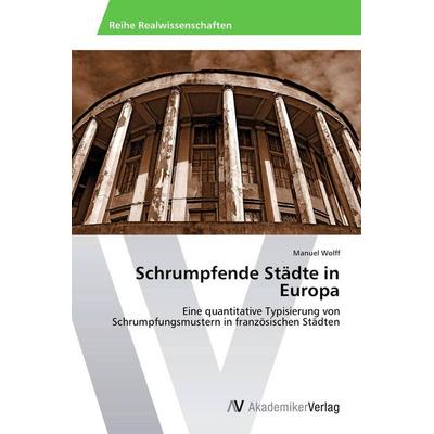 Schrumpfende Städte in Europa, Taschenbuch von Manuel Wolff, AV Akademikerverlag, 978-3-639-46872-4