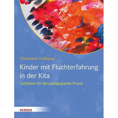 Kinder mit Fluchterfahrung in der Kita, Taschenbuch von Christiane Hofbauer, Herder, 978-3-451-39475-1