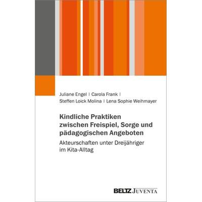 Kindliche Praktiken zwischen Freispiel, Sorge und pädagogischen Angeboten, Taschenbuch von Juliane Engel,Carola Frank,Steffen Loick Molina,Lena Sophie