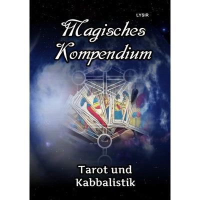 MAGISCHES KOMPENDIUM / Magisches Kompendium - Tarot und Kabbalistik, Taschenbuch von Frater Lysir, Epubli, 978-3-7467-2992-3