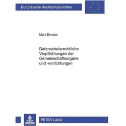 Datenschutzrechtliche Verpflichtungen der Gemeinschaftsorgane und -einrichtungen, Fachbücher von Mark Ennulat