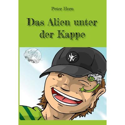 Das Alien unter der Kappe, Taschenbuch von Peter Horn, BoD – Books on Demand, 978-3-7583-8172-0
