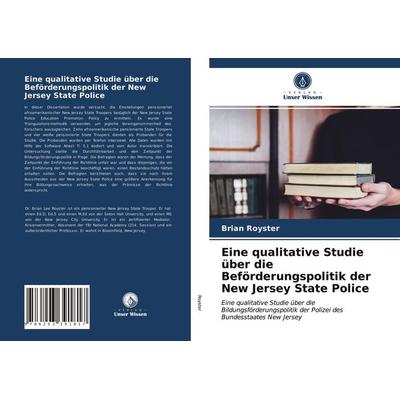Eine qualitative Studie über die Beförderungspolitik der New Jersey State Police, Taschenbuch von Brian Royster, Verlag Unser Wissen,