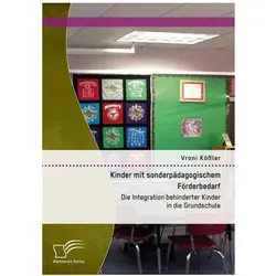 Kinder mit sonderpädagogischem Förderbedarf: Die Integration behinderter Kinder in die Grundschule, Fachbücher von Vroni Kössler