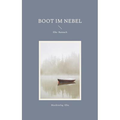 Boot im Nebel, Taschenbuch von Elke Bannach, BoD - Books on Demand, 978-3-9825899-0-9