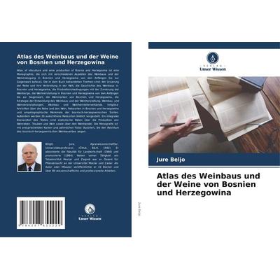 Atlas des Weinbaus und der Weine von Bosnien und Herzegowina, Taschenbuch von Jure Beljo, Verlag Unser Wissen, 978-620-7-65522-9