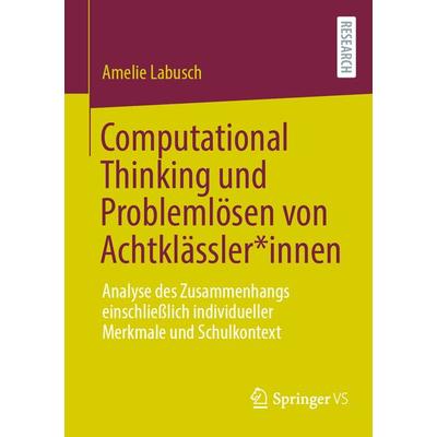 Computational Thinking und Problemlösen von Achtklässler*innen, Taschenbuch von Amelie Labusch, Springer Fachmedien Wiesbaden GmbH, 978-3-658-45623-8