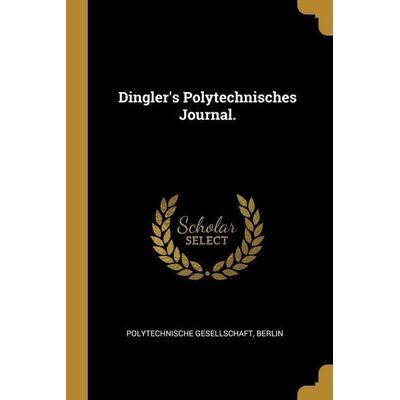 Dingler's Polytechnisches Journal., Taschenbuch von Polytechnische Gesellschaft Berlin, Creative Media Partners, LLC, 978-1-01-301500-7