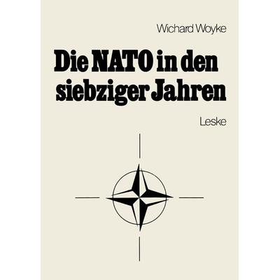 Die NATO in den siebziger Jahren, Taschenbuch von Wichard Woyke, VS Verlag für Sozialwissenschaften, 978-3-8100-0200-6
