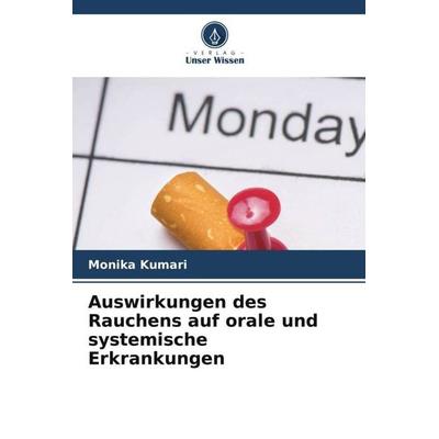 Auswirkungen des Rauchens auf orale und systemische Erkrankungen, Taschenbuch von Monika Kumari, Verlag Unser Wissen, 978-620-6-29053-7