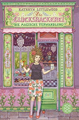 Kathryn Littlewood - Die Glücksbäckerei – Die magische Verwandlung - Preis vom 15.10.2026 23:06:25 h