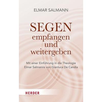 Segen - empfangen und weitergeben, Gebundene Ausgabe von Elmar Salmann, Herder, 978-3-451-02439-9