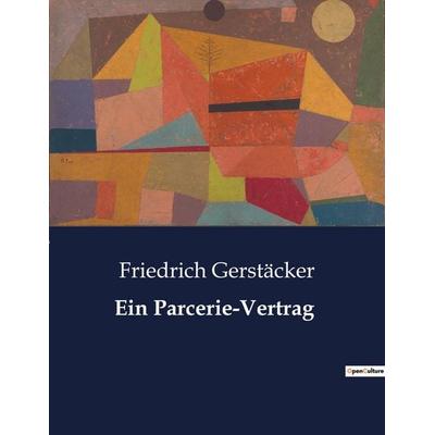 Ein Parcerie-Vertrag, Taschenbuch von Friedrich Gerstäcker, BoD - Books on Demand, 979-10-419-0079-4