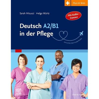 Deutsch A2/B1 in der Pflege, Taschenbuch von Sarah Micucci,Helga Würtz, Urban & Fischer in Elsevier, 978-3-437-25302-7