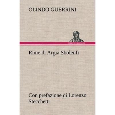 Rime di Argia Sbolenfi con prefazione di Lorenzo Stecchetti, Gebundene Ausgabe von Olindo Guerrini, Tredition, 978-3-8491-2395-6