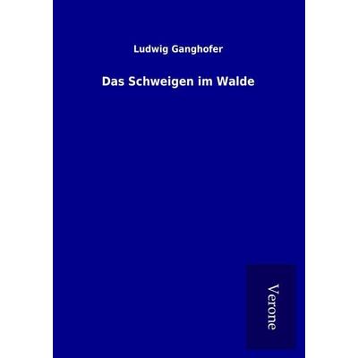 Das Schweigen im Walde, Taschenbuch von Ludwig Ganghofer, BoD - Books on Demand