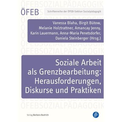 Soziale Arbeit als Grenzbearbeitung: Herausforderungen, Diskurse und Praktiken, Taschenbuch von , Verlag Barbara Budrich, 978-3-8474-3426-9