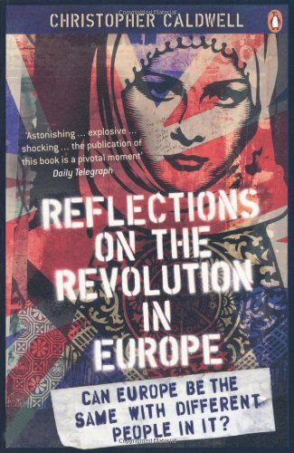 Christopher Caldwell - Reflections on the Revolution in Europe: Immigration, Islam and the West - Preis vom 09.10.2026 07:28:09 h