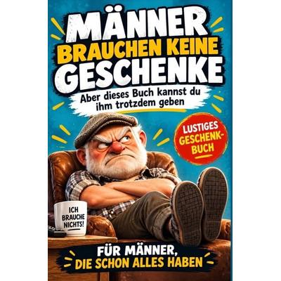 MÄNNER BRAUCHEN KEINE GESCHENKE, Taschenbuch von Reiner Huber, Bookmundo, 978-94-039-5462-2