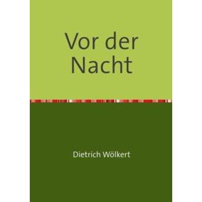 Im fünfzigsten Jahr / Vor der Nacht, Taschenbuch von Dietrich Wölkert, Epubli, 978-3-7502-5880-8