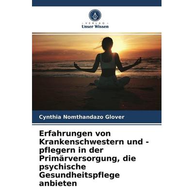 Erfahrungen von Krankenschwestern und -pflegern in der Primärversorgung, die psychische Gesundheitspflege anbieten, Taschenbuch von Cynthia