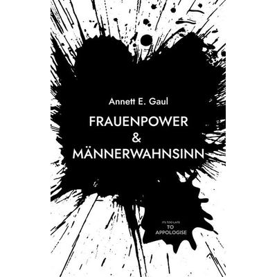 Frauenpower & Männerwahnsinn, Taschenbuch von Annett E. Gaul, BoD – Books on Demand, 978-3-8192-0929-1