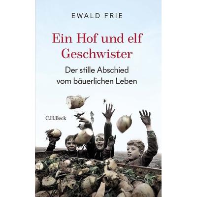 Ein Hof und elf Geschwister, Gebundene Ausgabe von Ewald Frie, C.H. Beck
