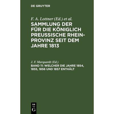 Sammlung der für die Königlich Preussische Rhein-Provinz seit dem Jahre 1813 / Welcher die Jahre 1854, 1855, 1856 und 1857 enthält, Gebundene Ausgabe