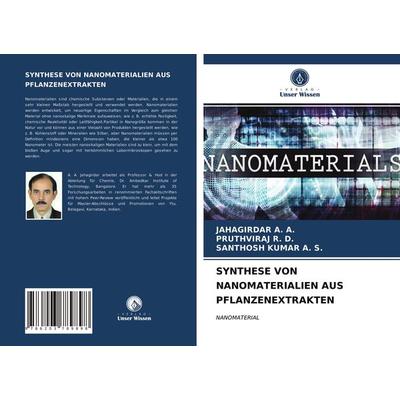 SYNTHESE VON NANOMATERIALIEN AUS PFLANZENEXTRAKTEN, Taschenbuch von Jahagirdar A. A.,Pruthviraj R. D.,Santhosh Kumar A. S., Verlag Unser Wissen,