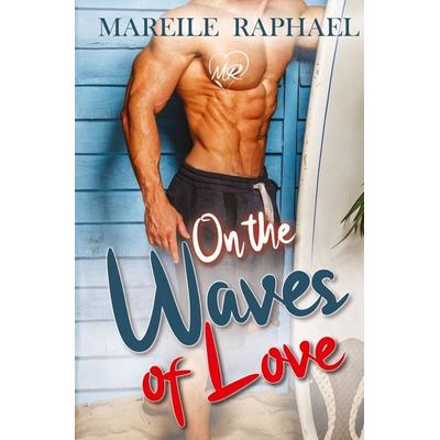 On the waves of love, Taschenbuch von Mareile Raphael, Tolino media, 978-3-7546-6694-4