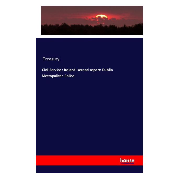 Hansebooks Civil Service : Ireland: second report: Dublin Metropolitan Police (Englisch, Softcover, Secretary of the Treasury, Treasury) (55617698)