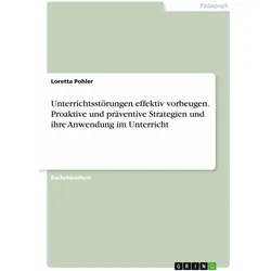 Unterrichtsstörungen effektiv vorbeugen. Proaktive und präventive Strategien und ihre Anwendung, Schulbücher von Loretta Pohler