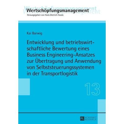 Entwicklung und betriebswirtschaftliche Bewertung eines Business Engineering-Ansatzes zur Übertragung und Anwendung von Selbststeuerungssystemen in
