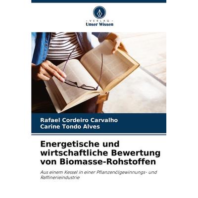 Energetische und wirtschaftliche Bewertung von Biomasse-Rohstoffen, Taschenbuch von Rafael Cordeiro Carvalho,Carine Tondo Alves, Verlag Unser Wissen,