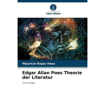 Edgar Allan Poes Theorie der Literatur, Taschenbuch von Mauricio Rojas Hess, Verlag Unser Wissen, 978-620-8-06146-3
