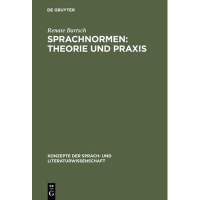 Sprachnormen: Theorie und Praxis, Gebundene Ausgabe von Renate Bartsch, De Gruyter, 978-3-484-22038-6