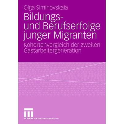 Bildungs- und Berufserfolge junger Migranten, Taschenbuch von Olga Siminovskaia, VS Verlag für Sozialwissenschaften, 978-3-531-15720-7