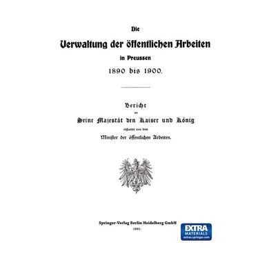 Die Verwaltung der Öffentlichen Arbeiten in Preussen 1890 bis 1900, Taschenbuch von Julius Springer, Springer Berlin, 978-3-642-94060-6