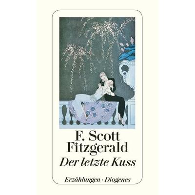 Der letzte Kuss, Taschenbuch von F. Scott Fitzgerald, Diogenes Verlag AG
