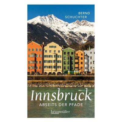 Innsbruck abseits der Pfade, Taschenbuch von Bernd Schuchter, Braumüller Verlag, 978-3-99100-142-3