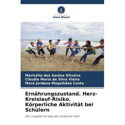 Ernährungszustand. Herz-Kreislauf-Risiko. Körperliche Aktivität bei Schülern, Taschenbuch von Maricélia dos Santos Oliveira,Cláudia Maria da Silva