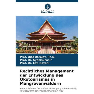 Rechtliches Management der Entwicklung des Ökotourismus in Mangrovenwäldern, Taschenbuch von Darojat,Syamsunasir,Esti Royani, Verlag Unser Wissen,