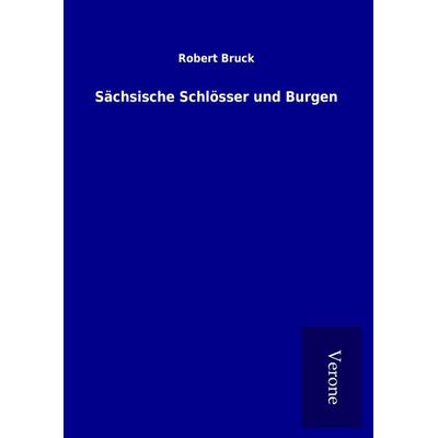 Sächsische Schlösser und Burgen, Gebundene Ausgabe von Robert Bruck, BoD - Books on Demand
