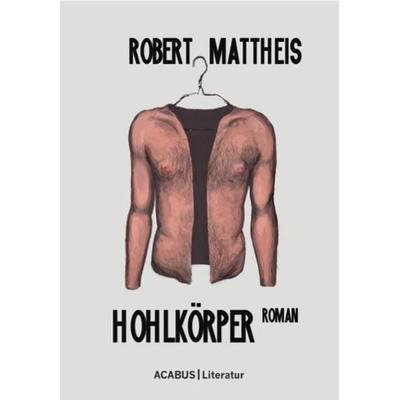 Hohlkörper, Taschenbuch von Robert Mattheis, Acabus Verlag, 978-3-941404-55-7