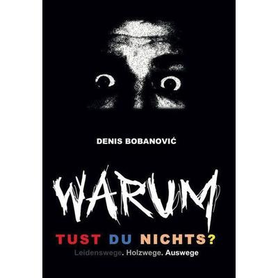 Bobanovic, D: 'Warum tust Du nichts?' - Leidenswege. Holzweg, Taschenbuch von Denis Bobanovic, Lit Verlag, 978-3-643-15050-9