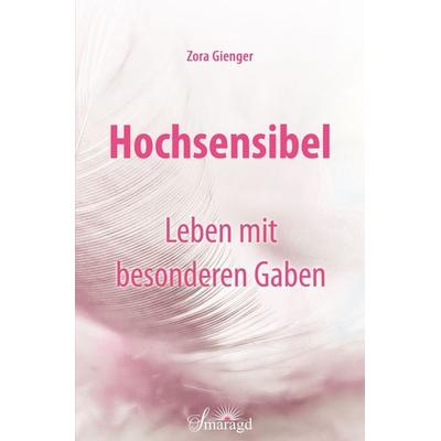 Hochsensibel - Leben mit besonderen Gaben, Taschenbuch von Zora Gienger, Smaragd Verlag, 978-3-95531-182-7