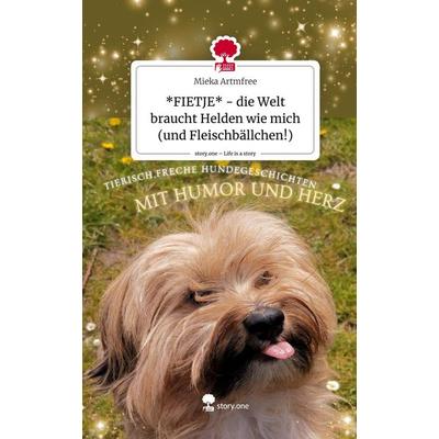 *FIETJE* - die Welt braucht Helden wie mich (und Fleischbällchen!). Life is a Story - story.one, Gebundene Ausgabe von Mieka Artmfree, Story.one
