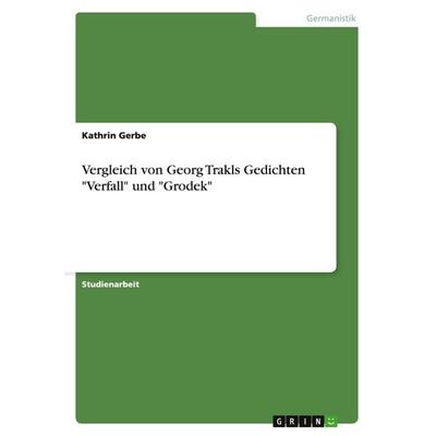Vergleich von Georg Trakls Gedichten 'Verfall' und 'Grodek'; Taschenbuch von Kathrin Gerbe, GRIN, 978-3-638-79026-0